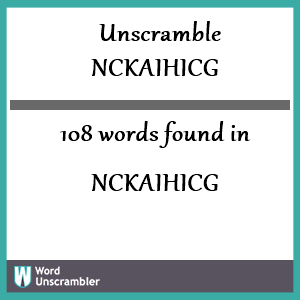 108 words unscrambled from nckaihicg