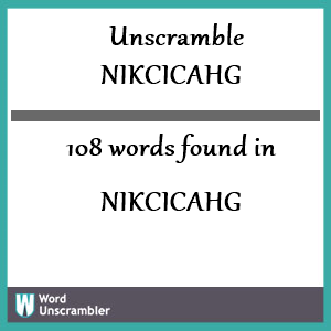 108 words unscrambled from nikcicahg