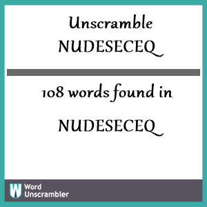 108 words unscrambled from nudeseceq