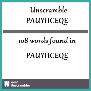 108 words unscrambled from pauyhceqe