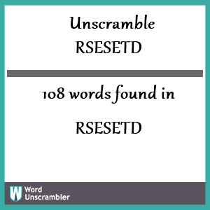 108 words unscrambled from rsesetd