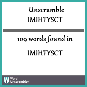 109 words unscrambled from imihtysct