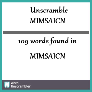 109 words unscrambled from mimsaicn