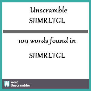 109 words unscrambled from siimrltgl