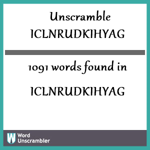 1091 words unscrambled from iclnrudkihyag
