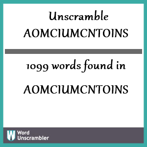 1099 words unscrambled from aomciumcntoins