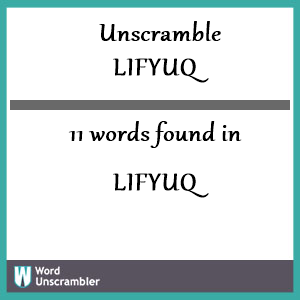 11 words unscrambled from lifyuq