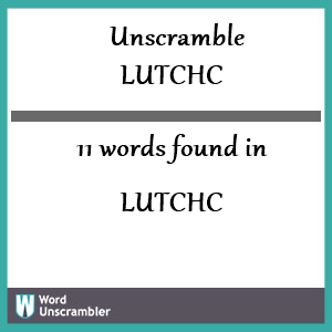 11 words unscrambled from lutchc