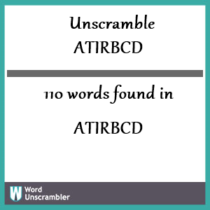 110 words unscrambled from atirbcd