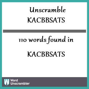 110 words unscrambled from kacbbsats