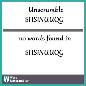110 words unscrambled from shsinuuqg