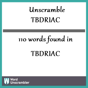 110 words unscrambled from tbdriac