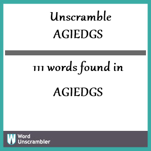 111 words unscrambled from agiedgs