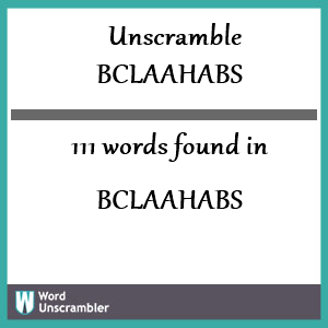 111 words unscrambled from bclaahabs