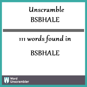 111 words unscrambled from bsbhale