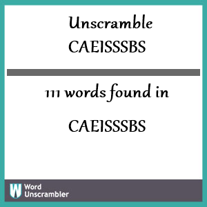 111 words unscrambled from caeisssbs