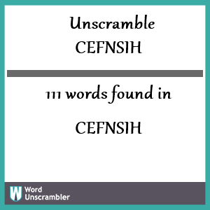 111 words unscrambled from cefnsih