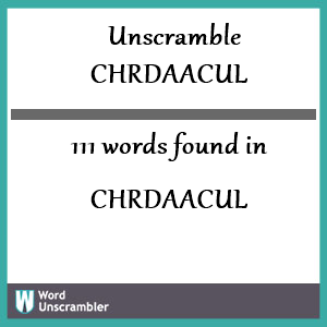 111 words unscrambled from chrdaacul