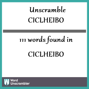 111 words unscrambled from ciclheibo