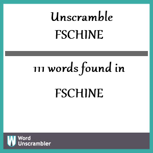 111 words unscrambled from fschine