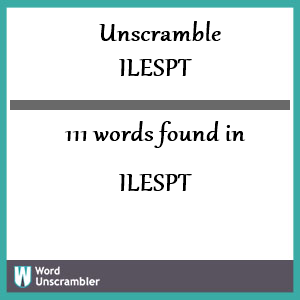 111 words unscrambled from ilespt