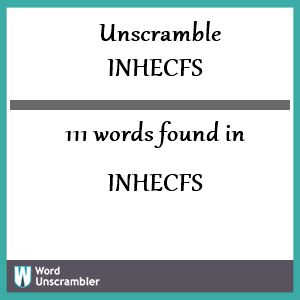 111 words unscrambled from inhecfs