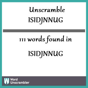 111 words unscrambled from isidjnnug