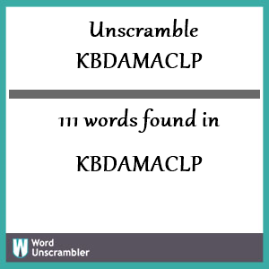 111 words unscrambled from kbdamaclp