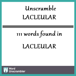 111 words unscrambled from lacleular