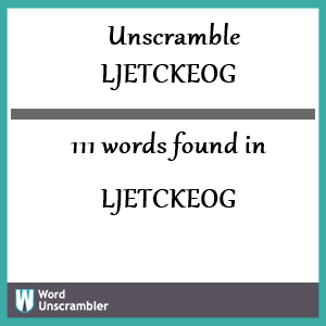 111 words unscrambled from ljetckeog