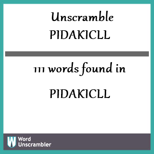 111 words unscrambled from pidakicll