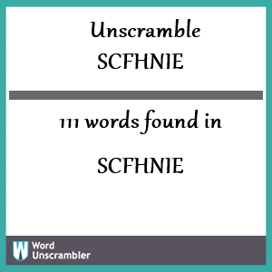 111 words unscrambled from scfhnie