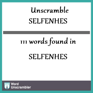 111 words unscrambled from selfenhes