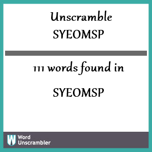 111 words unscrambled from syeomsp