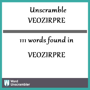 111 words unscrambled from veozirpre