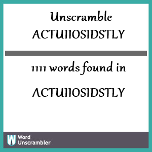 1111 words unscrambled from actuiiosidstly