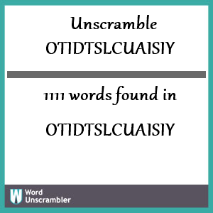1111 words unscrambled from otidtslcuaisiy