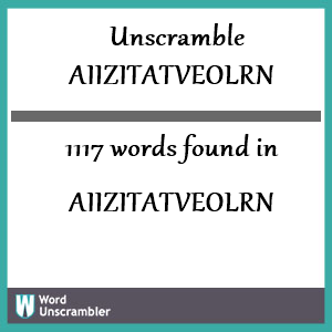 1117 words unscrambled from aiizitatveolrn