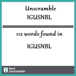 112 words unscrambled from igusnbl