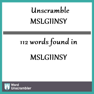 112 words unscrambled from mslgiinsy