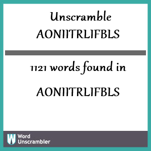1121 words unscrambled from aoniitrlifbls