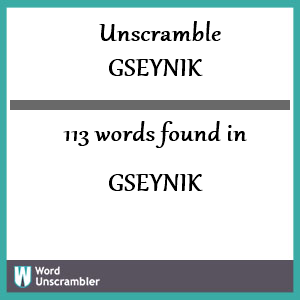 113 words unscrambled from gseynik