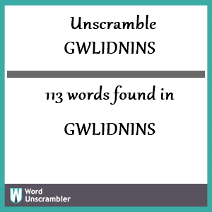 113 words unscrambled from gwlidnins