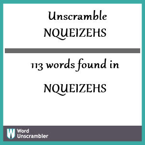 113 words unscrambled from nqueizehs