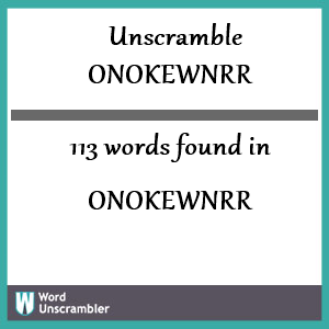 113 words unscrambled from onokewnrr