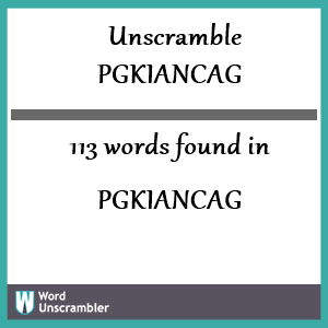 113 words unscrambled from pgkiancag