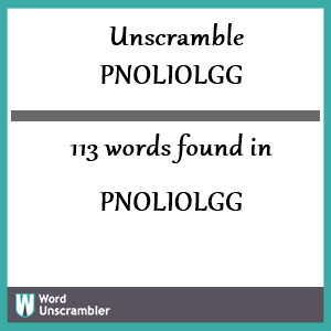 113 words unscrambled from pnoliolgg