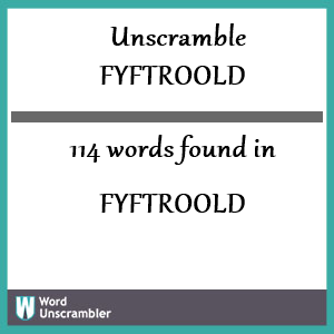 114 words unscrambled from fyftroold