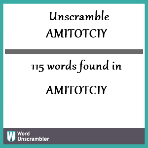 115 words unscrambled from amitotciy