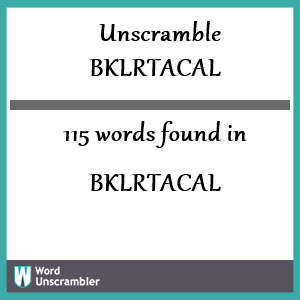115 words unscrambled from bklrtacal